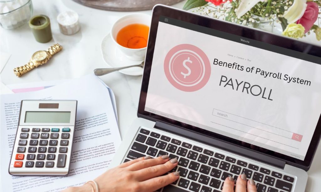 Benefits of Payroll System for Your Business