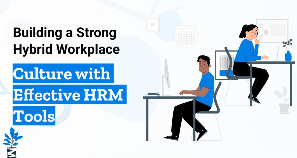 Building a Strong Hybrid Workplace Culture with Effective HRM Tools