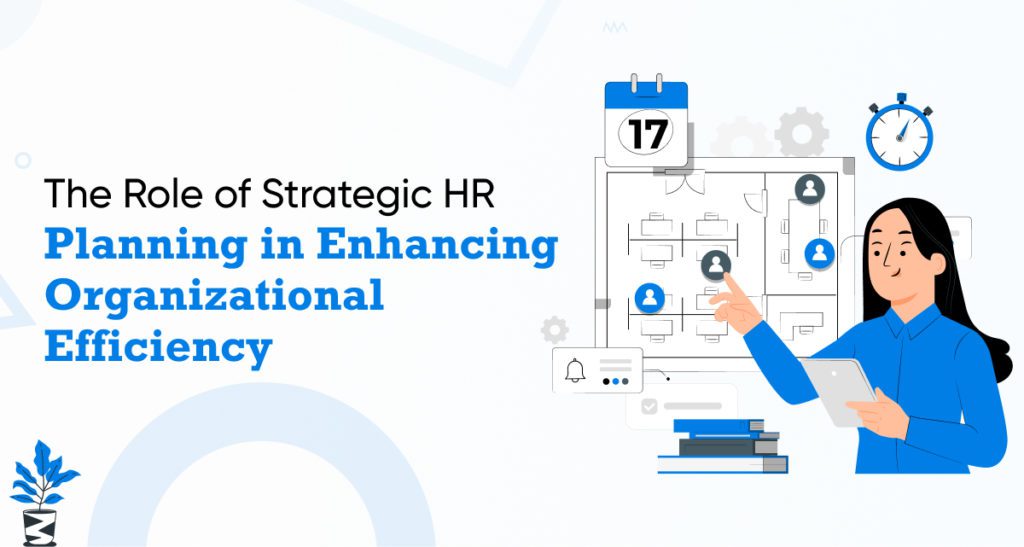 How Strategic HR Planning Drives Organizational Efficiency